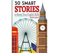 50 Smart Stories to Boost Your English Skills (B1/B2 English): Engaging Short Tales for Vocabulary Expansion, Grammar Mastery, and Conversational Fluency