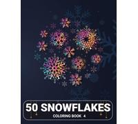50 Snowflakes Coloring Book 4: Beautiful Snowflake Mandalas for Mindfulness and Creativity, Detailed Winter Patterns for Adult Relaxation