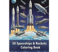 50 Spaceships & Rockets Coloring Book: “A Relaxing Adult Coloring Journey Through Space Exploration”