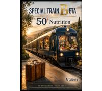 50+ Special Train Beta: Nutrition: What Really Goes on the Plate - 50+ Masterplan (Volume 2)