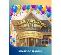 50 State Surplus Funds Recovery Guide: How to Successfully Collect Surplus Funds in Every State