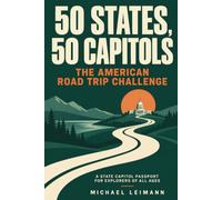 50 States, 50 Capitols, The American Road Trip Challenge: A State Capitol Passport for Explorers of All Ages