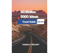 50 States 5000 Ideas: A Practical Guide to Exploring America’s Regions, Scenic Routes, Planning Itineraries, Discovering Local Experiences, and Navigating Every Journey with Clarity