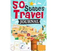 50 States Travel Journal: A Guided Travel Adventure Logbook to Record Your Favorite Memories, Adventures, and Highlights Across America.