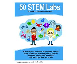 50 Stem Labs - Science Experiments for Kids: Volume 1