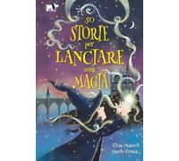 50 storie per lanciare una magia. Ediz. illustrata