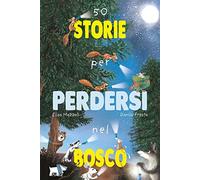 50 storie per perdersi nel bosco. Ediz. a colori