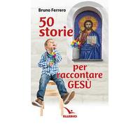 50 storie per raccontare Gesù