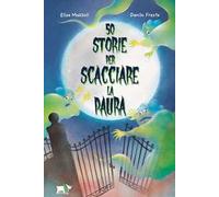 50 storie per scacciare la paura. Ediz. illustrata