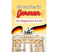 50 stories in German for beginners A1-A2: with English Translation