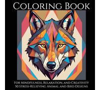 50 Stress-Relieving Animal and Bird Designs: An Adult & Teen Coloring Book for Relaxation, and Creativity: Discover a Calming Escape with 50 Unique ... and Adults Seeking Relaxation, Mindfulness