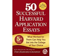 50 Successful Harvard Application Essays: What Worked for Them Can Help You Get Into the College of Your Choice [Lingua inglese]