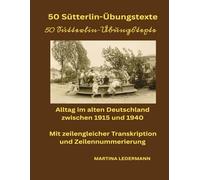 50 Sütterlin-Übungstexte - Alltag im alten Deutschland zwischen 1915 und 1940: Mit zeilengleicher Transkription und Zeilennummerierung
