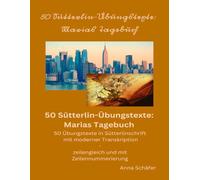 50 Sütterlin-Übungstexte: Marias Tagebuch: 50 Übungstexte in Sütterlinschrift mit moderner Transkription - zeilengleich mit Zeilennummerierung