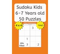 50 Super Easy 4x4 Sudoku Puzzles for Kids Ages 6-7 | Beginner Logic Games with 25% Filled Grids and Answers: 100 pages, 6 x 9