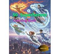 50 Superheroes Coloring Book: "Discover Your Inner Hero - 50 Epic Adventures to Color!"