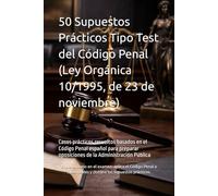 50 Supuestos Prácticos Tipo Test de Derecho Penal para Oposiciones: Casos prácticos resueltos basados en el Código Penal español para preparar oposiciones de la Administración Pública