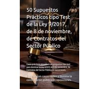 50 Supuestos Prácticos Tipo Test de la Ley de Contratos del Sector Público (LCSP) para Oposiciones: Casos prácticos resueltos con preguntas tipo test ... Contratos del Sector Público en oposiciones.