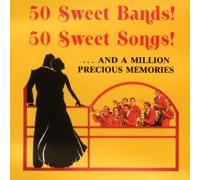 50 Sweet Bands! 50 Sweet Songs! ... and a Million Precious Memories