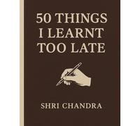 50 THINGS I LEARNED TOO LATE