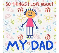 50 Things I Love About My Dad: A Thoughtful Gift to Remind Dad How Much He is Loved (V1)
