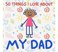 50 Things I Love About My Dad: A Thoughtful Gift to Remind Dad How Much He is Loved (V2)