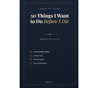 50 things I want to do before I die: A Bucket List Journal with 50 Numbered Checklist Lines and 116 Ruled Pages to Plan, Record and Live Every Adventure