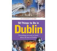 50 Things to Do in Dublin: An Insider's Guide