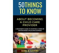 50 Things to Know About Becoming a Childcare Provider: A Beginner’s Guide to Starting a Home or Center-Based Childcare Business