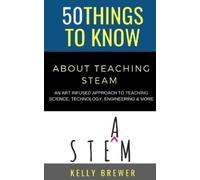 50 Things to Know About Teaching Steam: An Art Infused Approach To Teaching Science, Technology, Engineering & More: 10