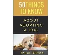 50 Things To Know Maham Johnso 50 Things to Know About Adopting a Do (Tascabile)