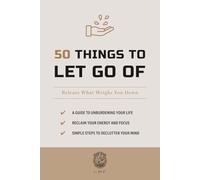 50 Things to Let Go Of: Release What Weighs You Down