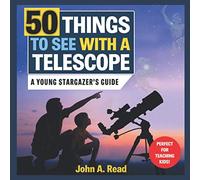 50 Things to See with a Telescope: A young stargazer's guide