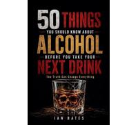 50 Things You Should Know About Alcohol Before You Take Your Next Drink
