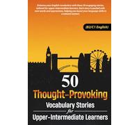 50 Thought-Provoking Vocabulary Stories for Upper-Intermediate Learners (B2/C1 English): Master B2/C1 Vocabulary with Engaging Stories: Improve ... Retention for Upper-Intermediate Learners
