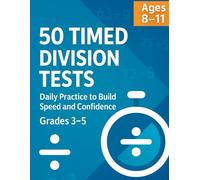 50 Timed Division Tests - Math Facts Practice Workbook: Daily 3-Minute Drills with Answer Key & Score Tracker (Grades 3-5)