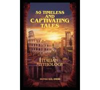 50 TIMELESS AND CAPTIVATING TALES: ITALIAN MYTHOLOGY