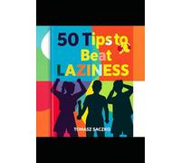 50 Tips to Beat LAZINESS