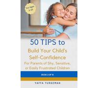 50 Tips To Build Your Child's Self Confidence: Practical Strategies to Help Your Child Overcome Self-Doubt and Build Lifelong Confidence