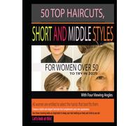 50 TOP HAIRCUTS, SHORT AND MIDDLE STYLES FOR WOMEN OVER 50 TO TRY IN 2025: With Four Viewing Angles