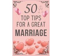 50 Top Tips For A Great Marriage: Funny, Spoof Gift For Newly Weds, Anniversary, Birthday
