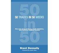 50 Trades in 50 Weeks: One year of good ideas, dumb mistakes, and timeless trading lessons