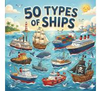 50 Types of Ships: A Gentle Introduction to Ships for Little Learners