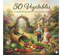50 Vegetables: A Colorful Picture Book for Little Healthy Eaters