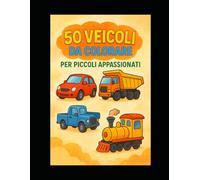 50 VEICOLI DA COLORARE PER PICCOLI APPASSIONATI