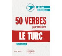 50 verbes pour maîtriser le turc: À partir du niveau A2