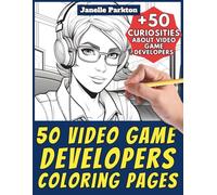 50 Video Game Developers Coloring Pages for Kids and Adults: +50 Interesting Facts. Coloring Book for Children and Young Boys. Color and Learn with Janelle - Professions - Vol. 73