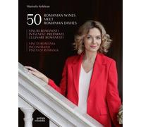 50 vini e pietanze di Romania. 50 Romanian Wines and Dishes. Vinuri si preparate