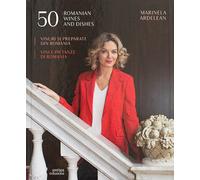 50 vini e pietanze di Romania. Ediz. italiana, inglese e rumena - Ardelean...