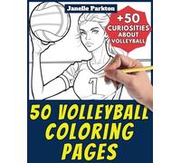 50 Volleyball Coloring Pages Book for Kids and Adults: +50 Amazing Facts about Volleyball. Coloring Book for Children and Grown-Ups. Color and Learn with Janelle - Sport - Vol. 7